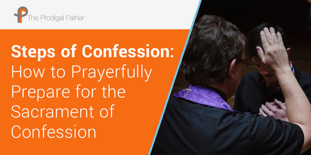 Steps of Confession How to Prayerfully Prepare for the Sacrament of